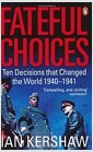 Fateful Choices : Ten Decisions That Changed the World, 1940-1941 (Paperback)