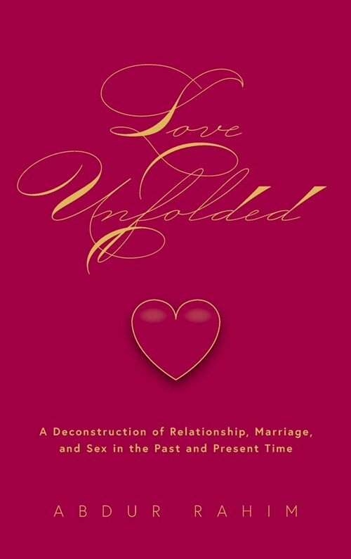 Love Unfolded A Deconstruction Of Relationship Marriage And Sex