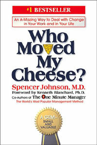 Who moved my cheese?:an amazing way to deal with change in your work and in your life