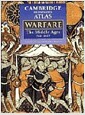 The Cambridge Illustrated Atlas of Warfare: The Middle Ages, 768-1487 (Cambridge Illustrated Atlases) (Hardcover, 1ST)