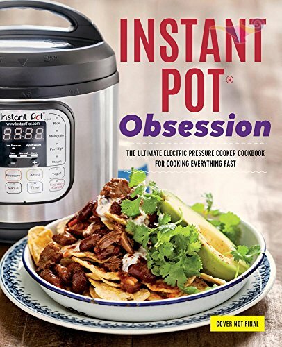 Instant Pot(R) Obsession: The Ultimate Electric Pressure Cooker Cookbook  for Cooking Everything Fast (Paperback)