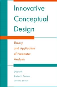 Innovative Conceptual Design : Theory and Application of Parameter Analysis (Paperback)