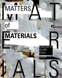 MATTERS OF MATERIALS : CONCRETE GLASS STELL
