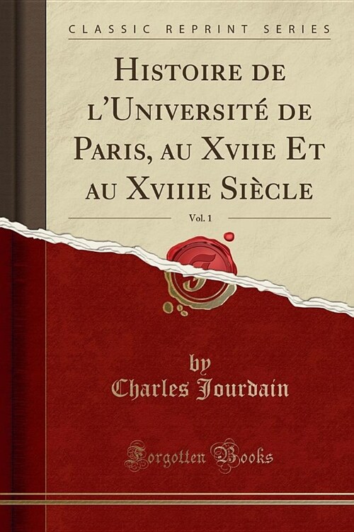 Histoire de LUniversite de Paris, Au Xviie Et Au Xviiie Siecle, Vol. 1 (Classic Reprint) (Paperback)