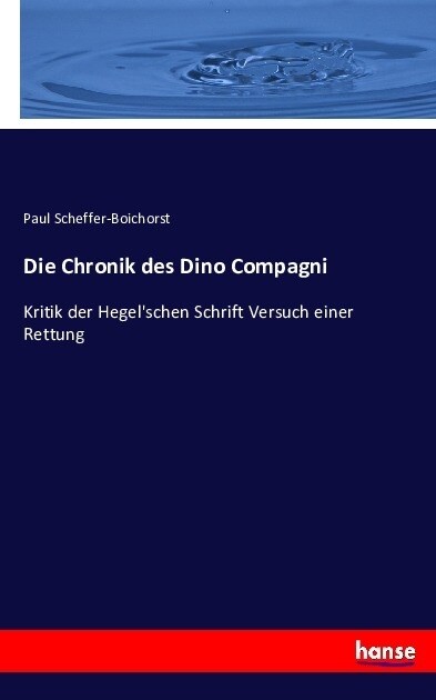 Die Chronik des Dino Compagni: Kritik der Hegelschen Schrift Versuch einer Rettung (Paperback)