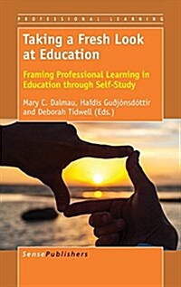 Taking a Fresh Look at Education: Framing Professional Learning in Education Through Self-Study (Hardcover)