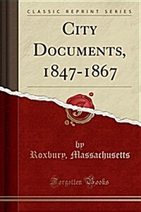 City Documents, 1847-1867 (Classic Reprint) (Paperback)