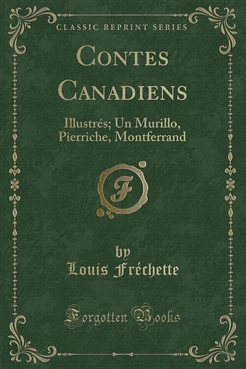 Contes Canadiens: Illustres; Un Murillo, Pierriche, Montferrand (Classic Reprint) (Paperback)