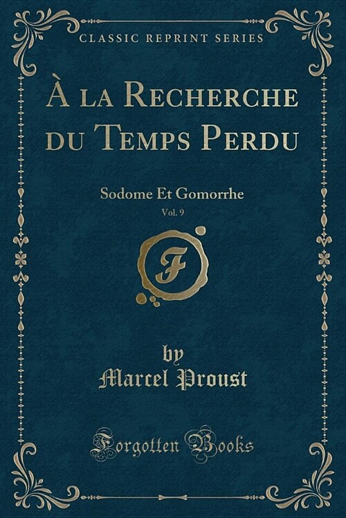 a la Recherche Du Temps Perdu, Vol. 9: Sodome Et Gomorrhe (Classic Reprint) (Paperback)