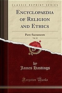 Encyclopedia of Religion and Ethics, Vol. 10: Picts-Sacraments (Classic Reprint) (Paperback)