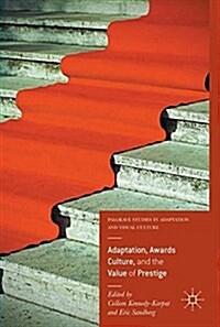 Adaptation, Awards Culture, and the Value of Prestige (Hardcover, 2017)