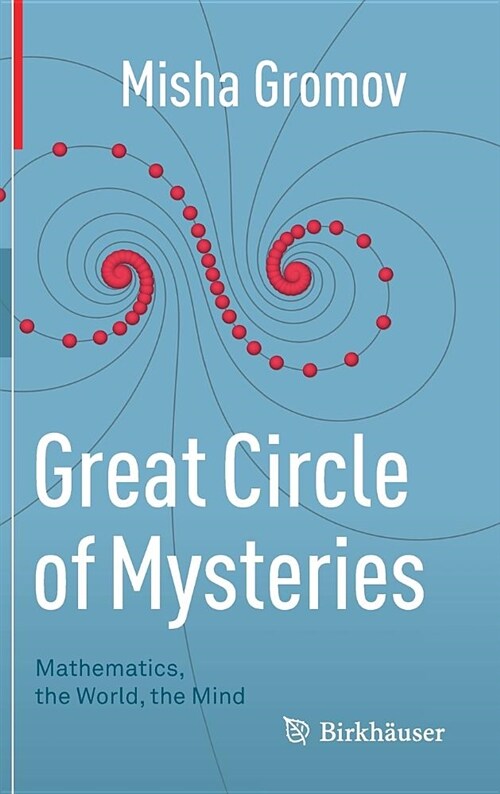 Great Circle of Mysteries: Mathematics, the World, the Mind (Hardcover, 2018)