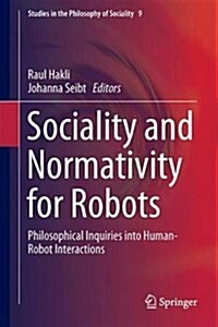 Sociality and Normativity for Robots: Philosophical Inquiries Into Human-Robot Interactions (Hardcover, 2017)