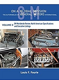On a Global Mission: The Automobiles of General Motors International Volume 3: GM Worldwide Review, North American Specifications and Execu (Hardcover)