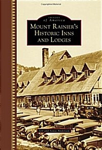 Mount Rainiers Historic Inns and Lodges (Hardcover)