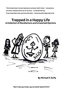 Trapped in a Happy Life: A Collection of Recollections and Unwanted Opinions (Paperback)