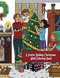 A Festive Holiday Christmas Adult Coloring Book: A Holiday Adult Coloring Book of Christmas and Winter Scenes and Designs (Paperback)