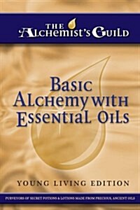 Basic Alchemy with Essential Oils: Young Living Edition (Paperback)