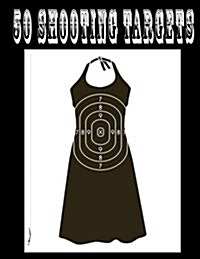 50 Shooting Targets 8.5 x 11 - Silhouette, Target or Bullseye: Great for all Firearms, Rifles, Pistols, AirSoft, BB, Archery & Pellet Guns (Paperback)