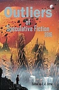 Outliers of Speculative Fiction 2016 (Paperback)