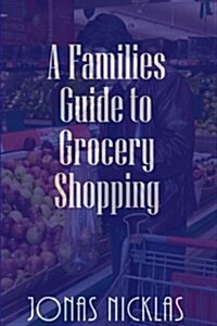 A Families Guide to Grocery Shopping (Paperback)