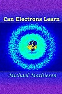 Can Electrons Learn?: The Great New Scientific Discovery (Paperback)