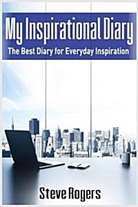 My Inspirational Diary: The Best Diary for Everyday Inspiration (Famous Quotes, Happiness Quotes, Motivational Quotes, Love Quotes, Funny Quot (Paperback)