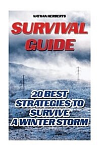Survival Guide: 20 Best Strategies to Survive a Winter Storm: (Survival Skills Book) (Paperback)