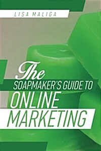 The Soapmakers Guide to Online Marketing (Paperback)