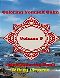 Coloring Yourself Calm, Volume 9: Adult Coloring Book (Paperback)
