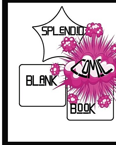 Splendid Blank Comic Book: Splendid Blank Comic Book: 8 X 10, 136 Pages, Comic Sheet, for Drawing Your Own Comics, Stimulate Your Imagination and (Paperback)