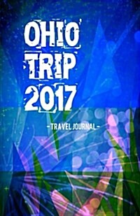 Ohio Trip 2017 Travel Journal: Lightweight Travel Notebook (Paperback)