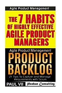 Agile Product Management: Product Backlog 21 Tips & the 7 Habits of Highly Effective Agile Product Managers (Paperback)
