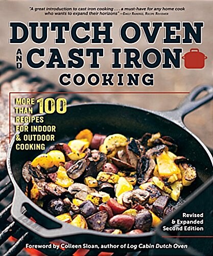 Dutch Oven and Cast Iron Cooking, Revised & Expanded Second Edition: 100+ Tasty Recipes for Indoor & Outdoor Cooking (Paperback, 2, Revised)