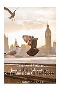 Campaigns of Curiosity: Journalistic Adventures of an American Girl in London (Paperback)