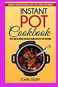 Instant Pot Cookbook: Easy and Delicious Pressure Cooker Recipes for Everyone (Paperback)