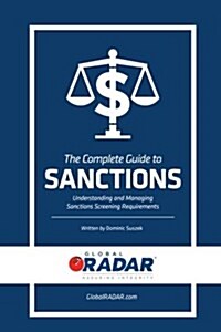 The Complete Guide to Sanctions: Understanding and Managing Sanctions Screening (Paperback)