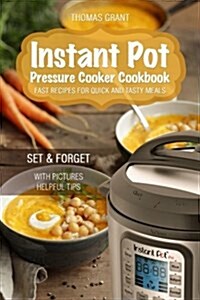 Instant Pot. Pressure Cooker Cookbook. Fast Recipes for Quick and Tasty Meals.: Set & Forget by Thomas Grant (Paperback)