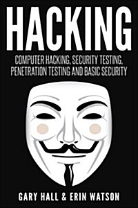 Hacking: Computer Hacking, Security Testing, Penetration Testing, and Basic Secur (Paperback)