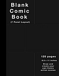 Blank Comic Book: 120 Pages, 7 Panel, Large (8.5 X 11) Inches, White Paper, Draw Your Own Comics (Black Cover) (Paperback)