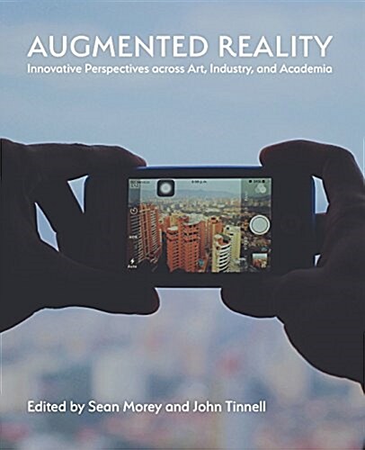 Augmented Reality: Innovative Perspectives Across Art, Industry, and Academia (Paperback)
