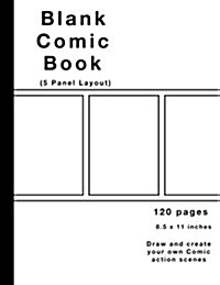 Blank Comic Book: 120 Pages, 5 Panel, White Cover, Large (8.5 X 11) Inches, White Paper, Draw Your Own Comics (Paperback)
