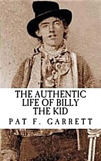 Pat F Garrett: The Authentic Life of Billy the Kid (Paperback)