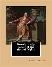 Barnaby Rudge: A Tale of the Riots of Eighty.By: Charles Dickens, Illustraed By: George Cattermole (10 August 1800 - 24 July 1868) E (Paperback)