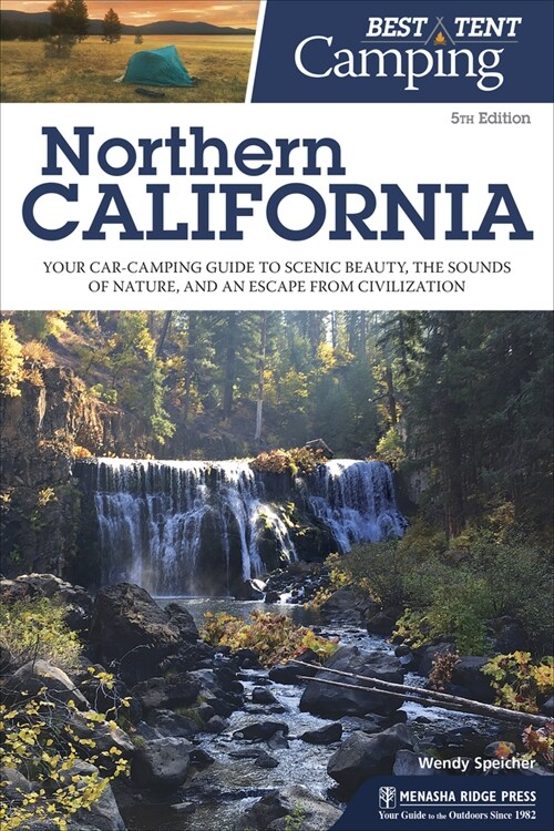 Best Tent Camping: Northern California: Your Car-Camping Guide to Scenic Beauty, the Sounds of Nature, and an Escape from Civilization (Paperback, 5, Revised)