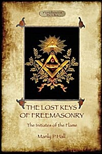The Lost Keys of Freemasonry, and the Initiates of the Flame (Paperback)