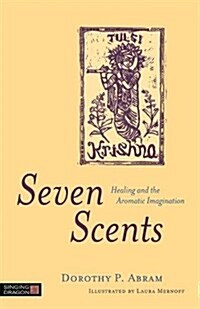 Seven Scents : Healing and the Aromatic Imagination (Paperback)