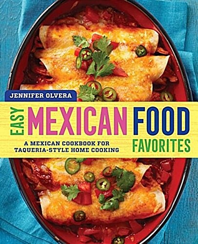 Easy Mexican Food Favorites: A Mexican Cookbook for Taqueria-Style Home Cooking (Paperback)
