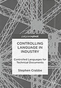 Controlling Language in Industry: Controlled Languages for Technical Documents (Hardcover, 2017)