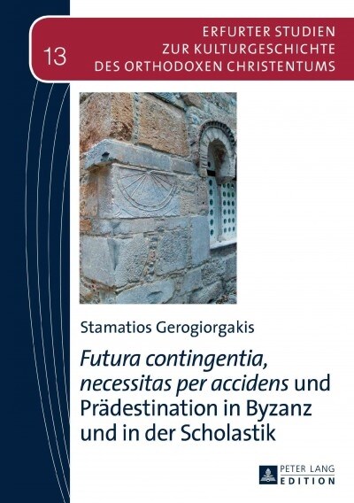 Futura contingentia, necessitas per accidens und Praedestination in Byzanz und in der Scholastik (Hardcover)